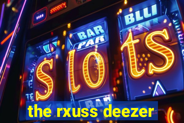 the rxuss deezer